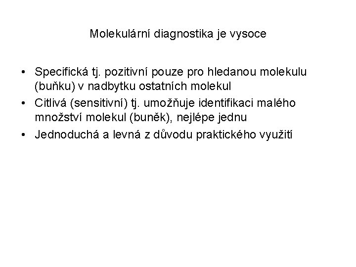 Molekulární diagnostika je vysoce • Specifická tj. pozitivní pouze pro hledanou molekulu (buňku) v