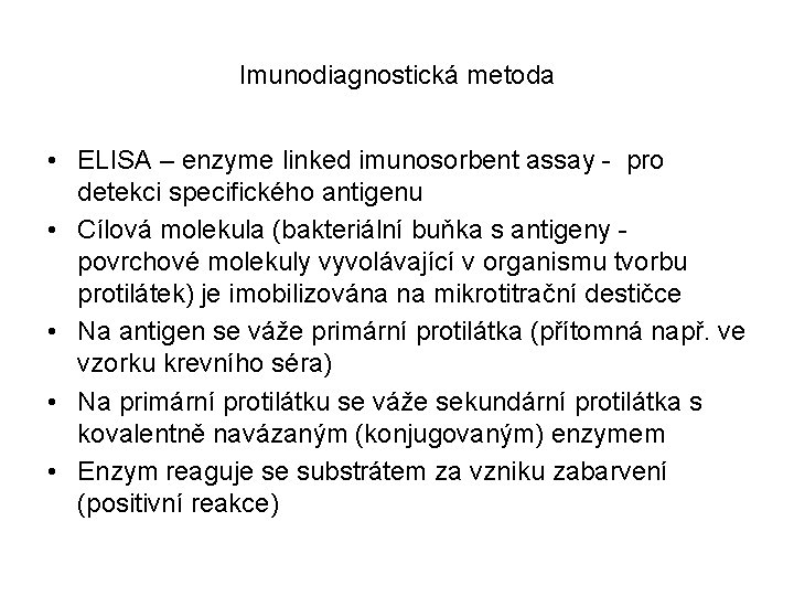 Imunodiagnostická metoda • ELISA – enzyme linked imunosorbent assay - pro detekci specifického antigenu