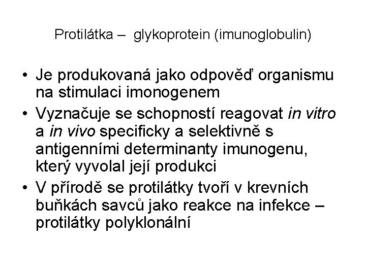 Protilátka – glykoprotein (imunoglobulin) • Je produkovaná jako odpověď organismu na stimulaci imonogenem •
