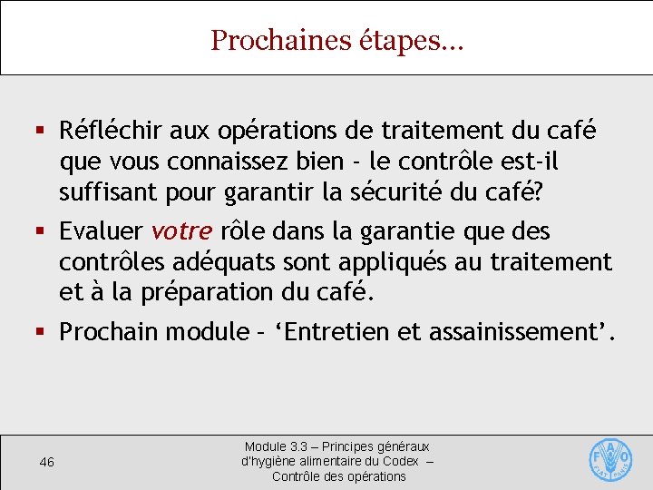 Prochaines étapes… § Réfléchir aux opérations de traitement du café que vous connaissez bien