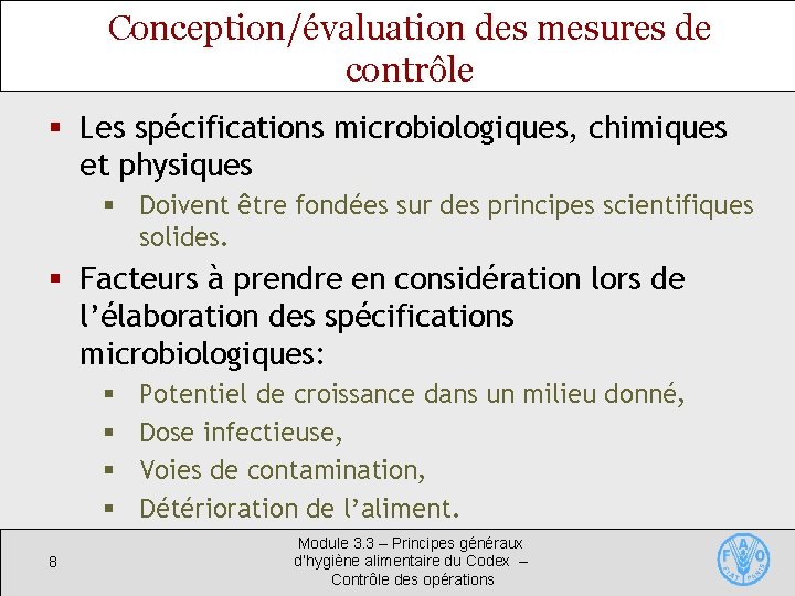Conception/évaluation des mesures de contrôle § Les spécifications microbiologiques, chimiques et physiques § Doivent