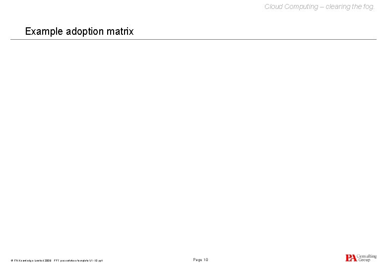 Cloud Computing – clearing the fog. Example adoption matrix © PA Knowledge Limited 2009.