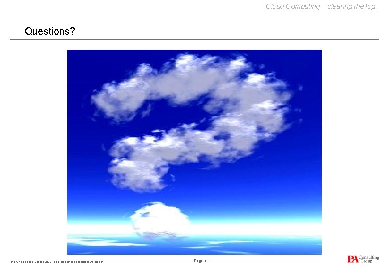 Cloud Computing – clearing the fog. Questions? © PA Knowledge Limited 2009. PPT presentation