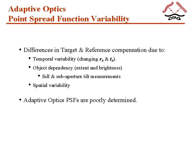 Adaptive Optics Point Spread Function Variability • Differences in Target & Reference compensation due