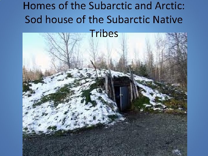 Homes of the Subarctic and Arctic: Sod house of the Subarctic Native Tribes 