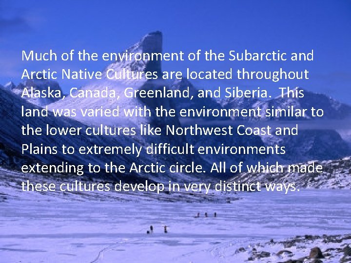 Much of the environment of the Subarctic and Arctic Native Cultures are located throughout