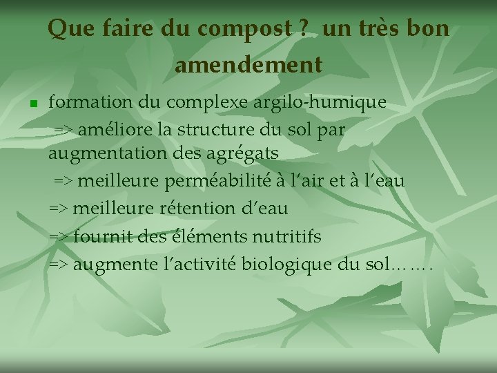 Que faire du compost ? un très bon amendement formation du complexe argilo-humique =>