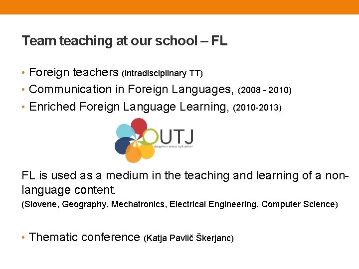 Team teaching at our school – FL • Foreign teachers (intradisciplinary TT) • Communication