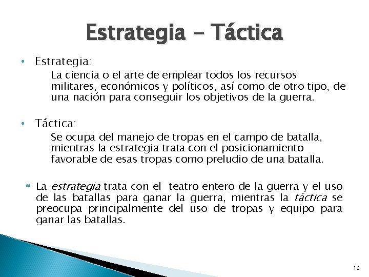 Estrategia - Táctica • Estrategia: La ciencia o el arte de emplear todos los