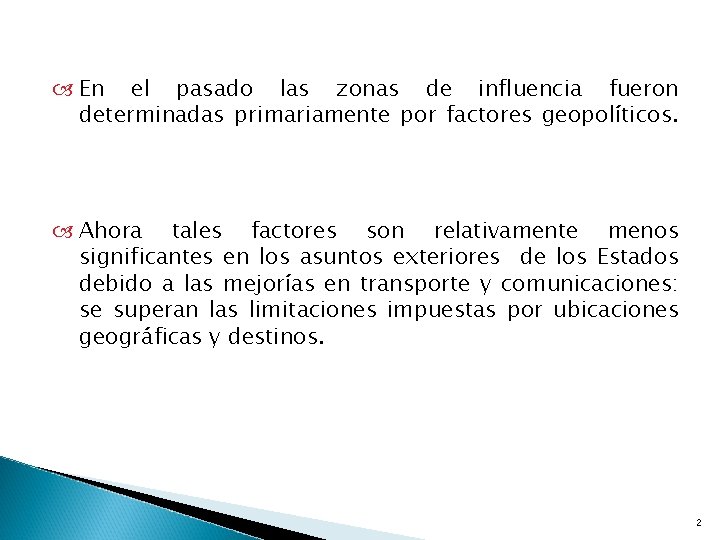  En el pasado las zonas de influencia fueron determinadas primariamente por factores geopolíticos.