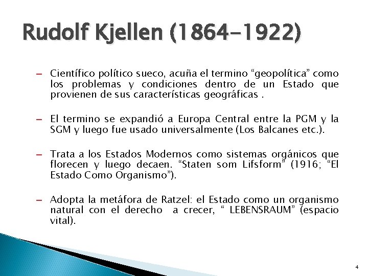 Rudolf Kjellen (1864 -1922) – Científico político sueco, acuña el termino “geopolítica” como los