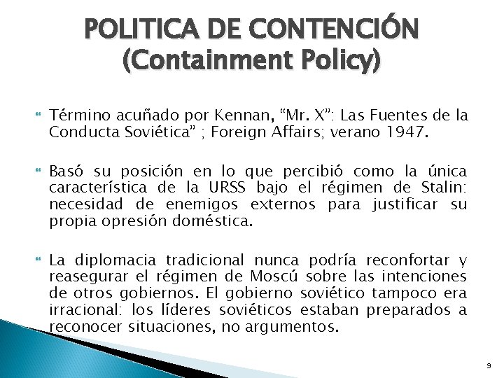 POLITICA DE CONTENCIÓN (Containment Policy) Término acuñado por Kennan, “Mr. X”: Las Fuentes de