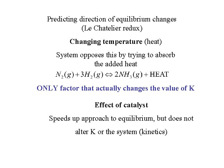 Predicting direction of equilibrium changes (Le Chatelier redux) Changing temperature (heat) System opposes this