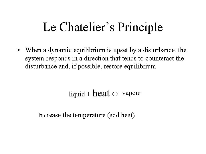 Le Chatelier’s Principle • When a dynamic equilibrium is upset by a disturbance, the