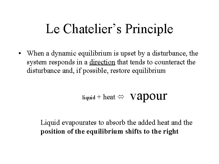 Le Chatelier’s Principle • When a dynamic equilibrium is upset by a disturbance, the