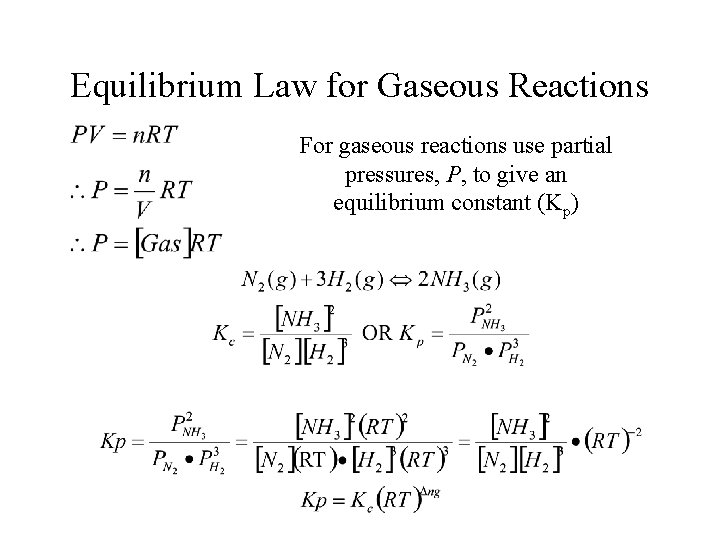 Equilibrium Law for Gaseous Reactions For gaseous reactions use partial pressures, P, to give