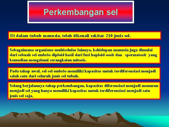 Perkembangan sel Di dalam tubuh manusia, telah dikenali sekitar 210 jenis sel. Sebagaimana organisme