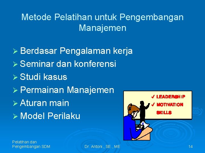 Metode Pelatihan untuk Pengembangan Manajemen Ø Berdasar Pengalaman kerja Ø Seminar dan konferensi Ø