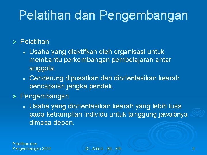 Pelatihan dan Pengembangan Pelatihan l Usaha yang diaktifkan oleh organisasi untuk membantu perkembangan pembelajaran