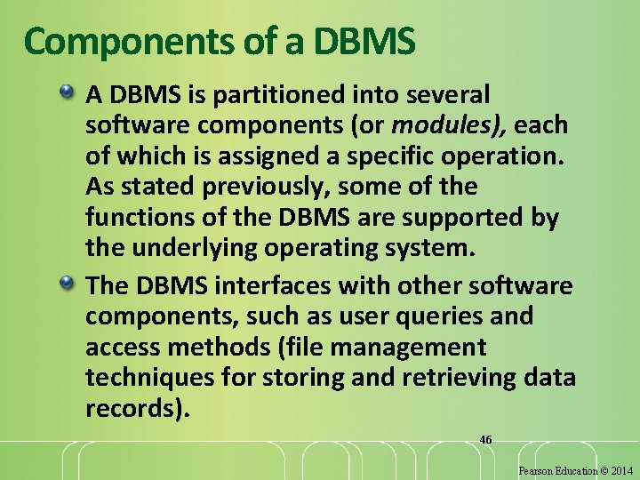 Components of a DBMS A DBMS is partitioned into several software components (or modules),