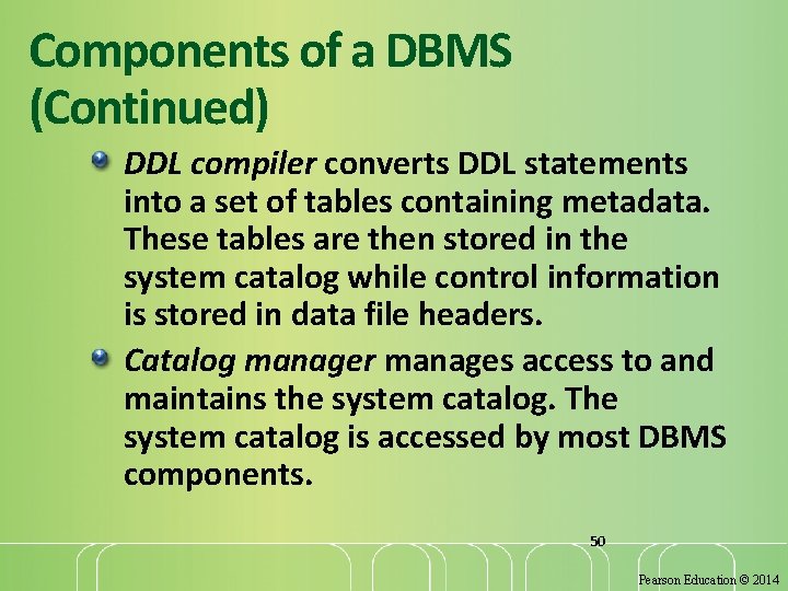 Components of a DBMS (Continued) DDL compiler converts DDL statements into a set of