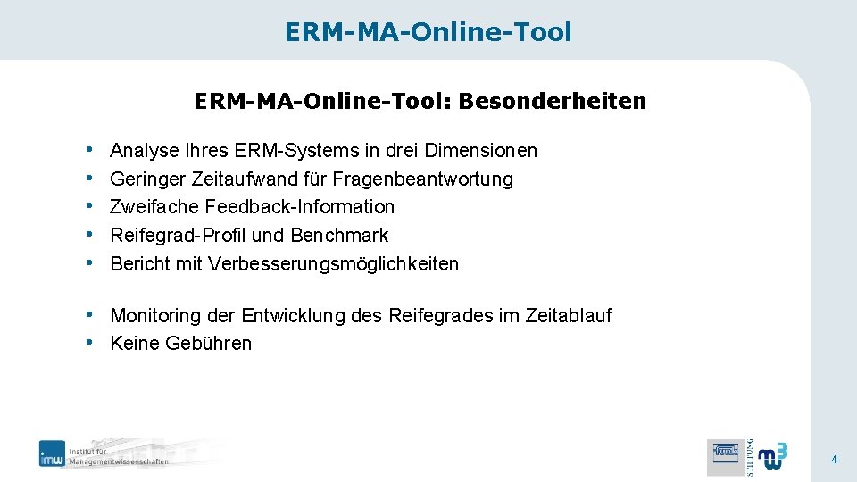 ERM-MA-Online-Tool: Besonderheiten • • • Analyse Ihres ERM-Systems in drei Dimensionen Geringer Zeitaufwand für