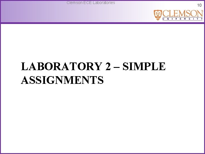 Clemson ECE Laboratories LABORATORY 2 – SIMPLE ASSIGNMENTS 10 