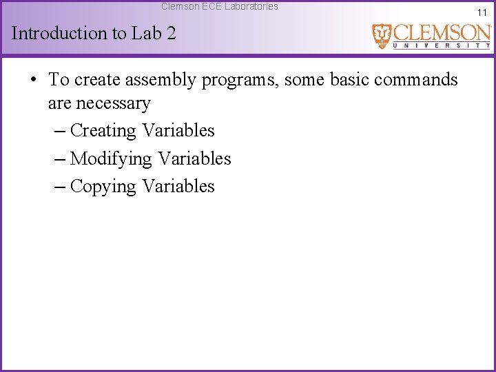 Clemson ECE Laboratories Introduction to Lab 2 • To create assembly programs, some basic