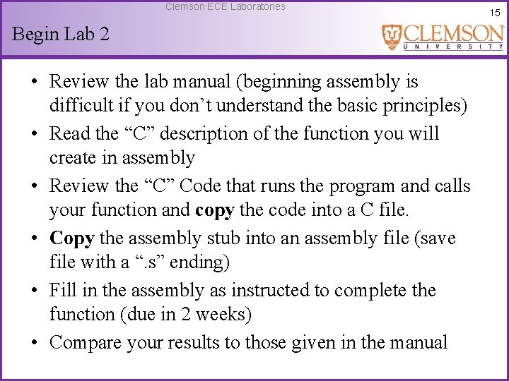 Clemson ECE Laboratories Begin Lab 2 • Review the lab manual (beginning assembly is