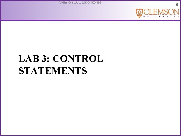 Clemson ECE Laboratories LAB 3: CONTROL STATEMENTS 16 