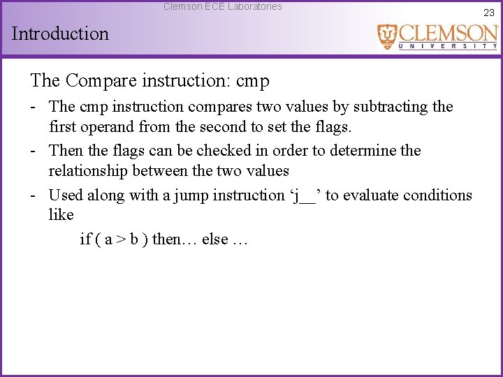 Clemson ECE Laboratories Introduction The Compare instruction: cmp - The cmp instruction compares two