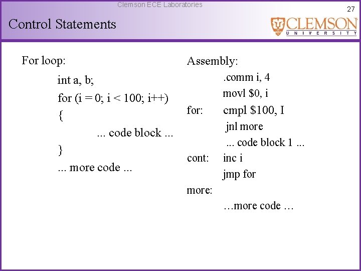 Clemson ECE Laboratories 27 Control Statements For loop: int a, b; for (i =