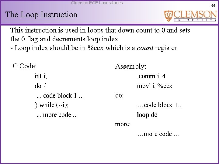 Clemson ECE Laboratories 34 The Loop Instruction This instruction is used in loops that