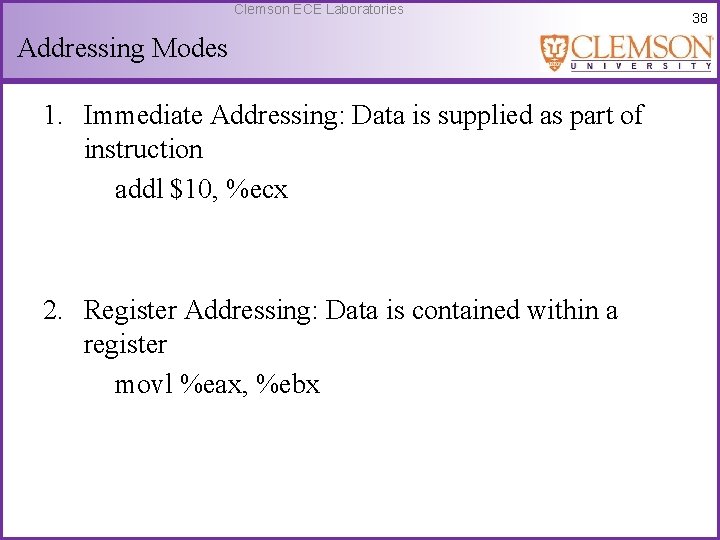 Clemson ECE Laboratories Addressing Modes 1. Immediate Addressing: Data is supplied as part of
