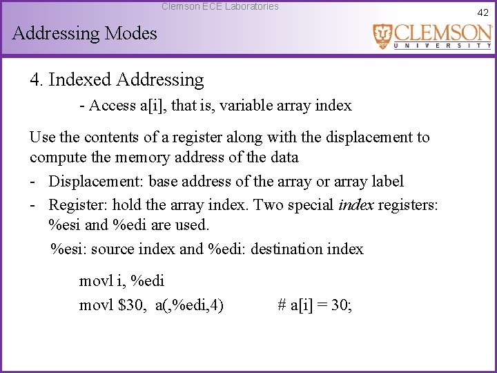 Clemson ECE Laboratories Addressing Modes 4. Indexed Addressing - Access a[i], that is, variable