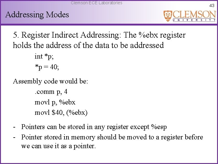 Clemson ECE Laboratories Addressing Modes 5. Register Indirect Addressing: The %ebx register holds the