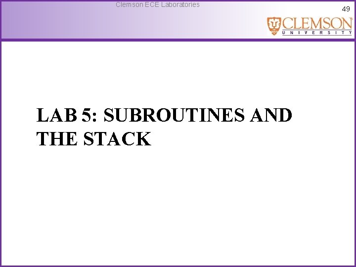 Clemson ECE Laboratories LAB 5: SUBROUTINES AND THE STACK 49 