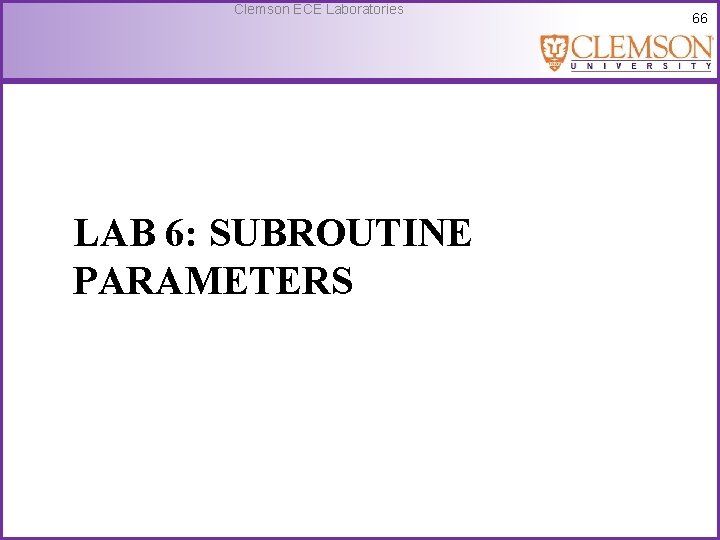 Clemson ECE Laboratories LAB 6: SUBROUTINE PARAMETERS 66 