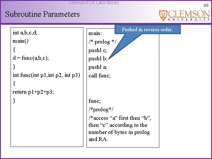 Clemson ECE Laboratories 68 Subroutine Parameters int a, b, c, d; main() { d