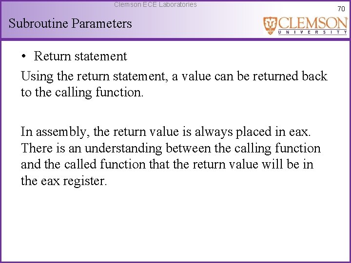 Clemson ECE Laboratories Subroutine Parameters • Return statement Using the return statement, a value