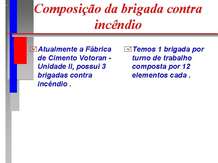 Composição da brigada contra incêndio +Atualmente a Fábrica de Cimento Votoran Unidade II, possui
