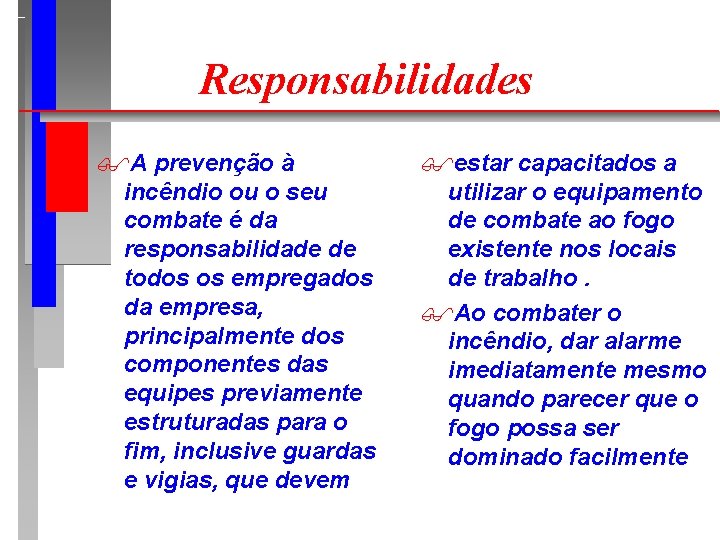 Responsabilidades $A prevenção à incêndio ou o seu combate é da responsabilidade de todos