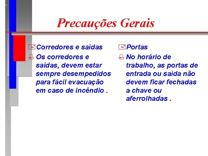 Precauções Gerais +Corredores e saídas % Os corredores e saídas, devem estar sempre desempedidos