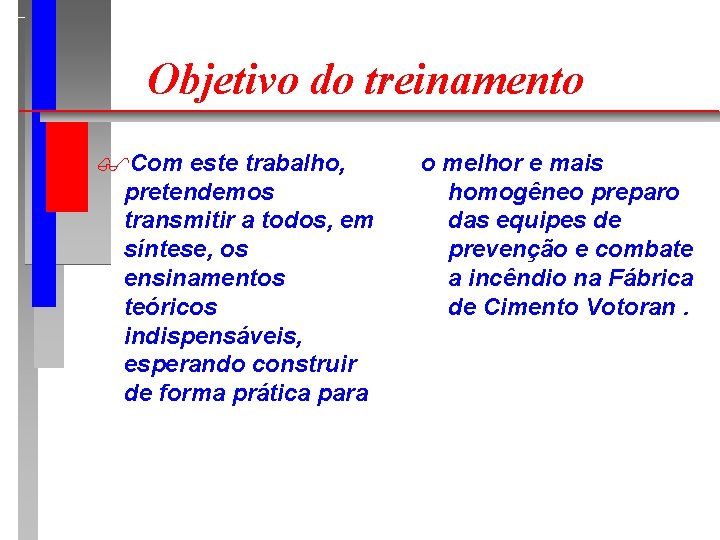 Objetivo do treinamento $Com este trabalho, pretendemos transmitir a todos, em síntese, os ensinamentos