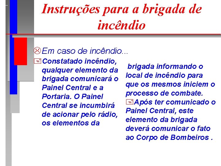 Instruções para a brigada de incêndio L Em caso de incêndio. . . +Constatado