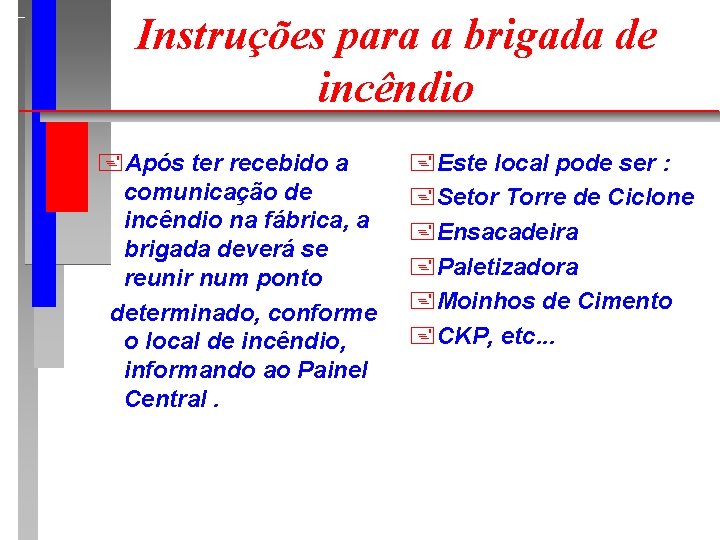 Instruções para a brigada de incêndio +Após ter recebido a comunicação de incêndio na