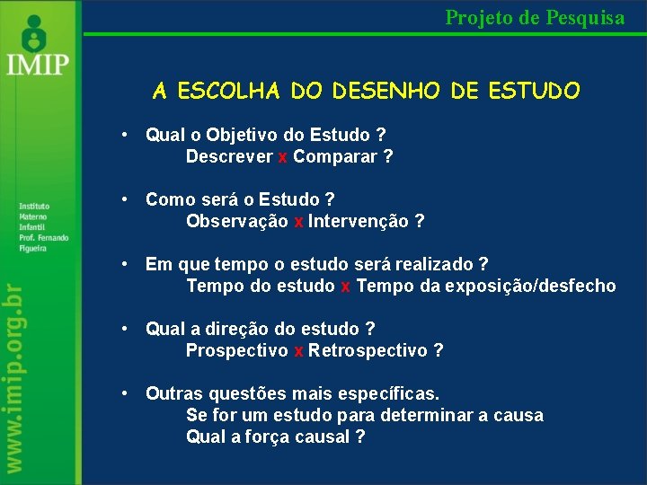 Projeto de Pesquisa A ESCOLHA DO DESENHO DE ESTUDO • Qual o Objetivo do