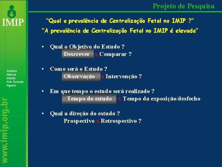 Projeto de Pesquisa “Qual a prevalência de Centralização Fetal no IMIP ? ” “A
