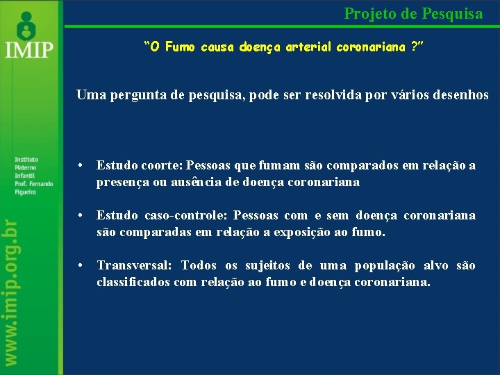 Projeto de Pesquisa “O Fumo causa doença arterial coronariana ? ” Uma pergunta de
