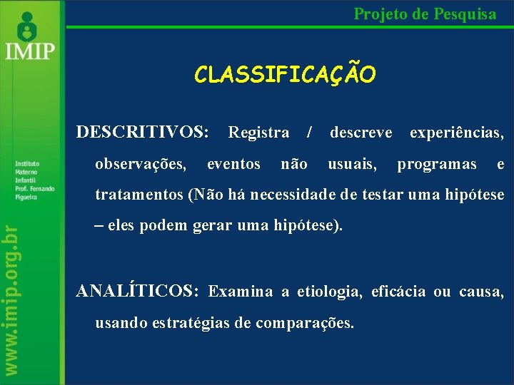 Projeto de Pesquisa CLASSIFICAÇÃO DESCRITIVOS: Registra / descreve experiências, observações, eventos não usuais, programas